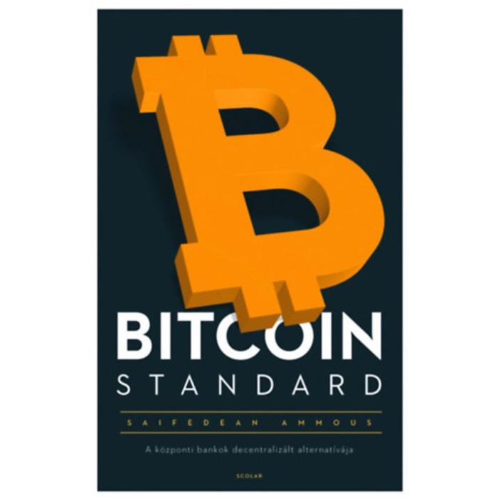 Bitcoin Standard - A k&ouml;zponti bankok decentraliz&aacute;lt alternat&iacute;v&aacute;ja - Saifedean Ammous