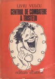Liviu Vulcu - Centrul de combatere a tristetii