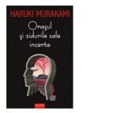 Orasul si zidurile sale incerte - Haruki Murakami, Andreea Sion