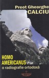 Cumpara ieftin Cartea Preot Gheorghe Calciu - Homo Americanus. Radiografie Ortodoxa | Carti Religioase | Christiana | 2007 Brosata
