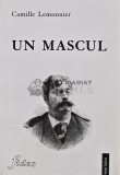 Un Mascul - Camille Lemonnier, Editura Fides, 2002, 270 pagini, brosata - Anticariat