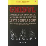 Ghidul fortelor speciale neinarmate pentru lupta corp la corp - Martin J. Dougherty