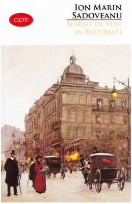 Sf&amp;acirc;rșit de veac &amp;icirc;n București - Paperback brosat - Ion Marin Sadoveanu - Litera foto