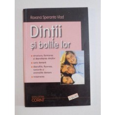 DINTII SI BOLILE LOR , STRUCTURA , FORMAREA SI DEZVOLTAREA DINTILOR , CARIA DENTARA , DISTROFIILE , FLUOROZA , TUMORILE SI ANOMALIILE DENTARE , TRATAM