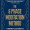 The 6 Phase Meditation Method: The Proven Technique to Supercharge Your Mind, Manifest Your Goals, and Make Magic in Minutes a Day