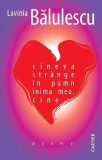 cineva str&acirc;nge &icirc;n pumn inima mea. cine - Paperback - Lavinia Bălulescu - Cartier