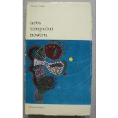 ARTA TIMPULUI NOSTRU-MARCEL ZAHAR,BUCURESTI 1973