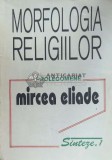 Morfologia religiilor - Mircea Eliade ($F101)