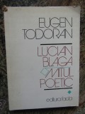 Eugen Todoran - Lucian Blaga, mitul poetic (volumul 1)