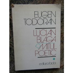 Eugen Todoran - Lucian Blaga, mitul poetic (volumul 1)