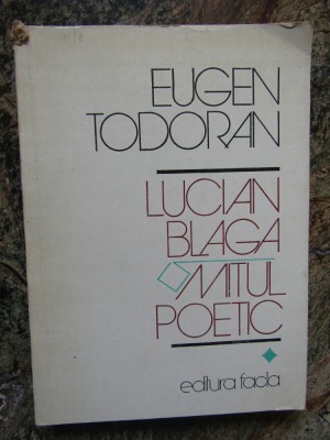 Eugen Todoran - Lucian Blaga, mitul poetic (volumul 1) foto