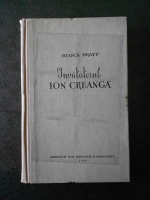 BIANCA BRATU - INVATATORUL ION CREANGA (1958, editie cartonata) foto