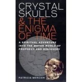 Crystal Skulls &amp; the Enigma of Time - Patricia Mercier