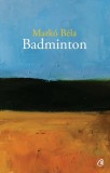 Badminton - Paperback brosat - Mark&oacute; B&eacute;la - Curtea Veche
