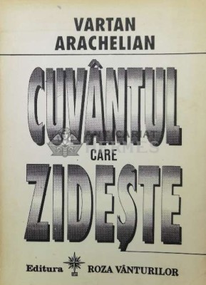 Cuvantul care zideste. Dialoguri - 1993 - Vartan Arachelian ($V39) foto