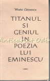 Titanul Si Geniul In Poezia Lui Eminescu - Matei Calinescu - Tiraj: 8160 Ex.