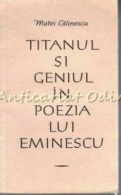 Titanul Si Geniul In Poezia Lui Eminescu - Matei Calinescu - Tiraj: 8160 Ex.