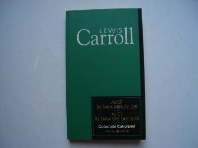 Alice in tara minunilor. Alice in tara din oglinda - Lewis Carroll foto