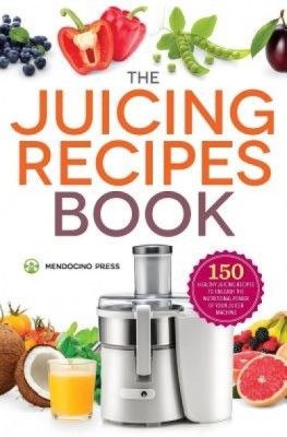 Juicing Recipes Book: 150 Healthy Juicer Recipes to Unleash the Nutritional Power of Your Juicing Machine foto