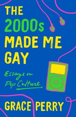 The 2000s Made Me Gay: Essays on Pop Culture foto