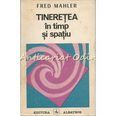 Tineretea In Timp Si Spatiu - Fred Mahler
