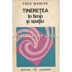 Tineretea In Timp Si Spatiu - Fred Mahler