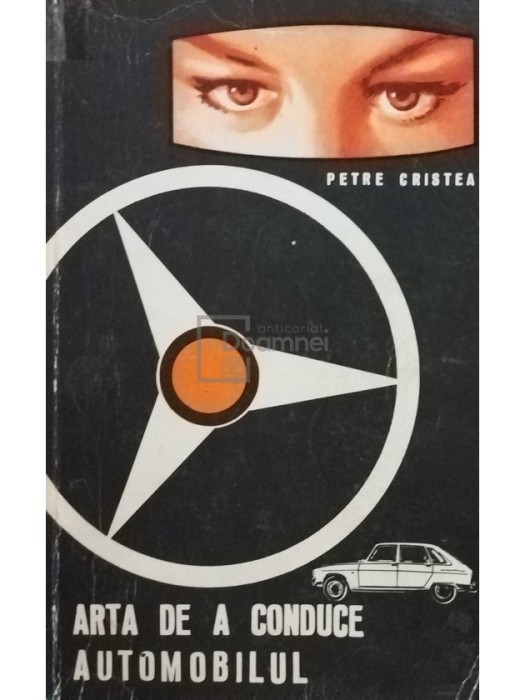Petre Cristea - Arta de a conduce automobilul (Editia: 1970)