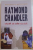 CRIMA DE MANTUIALA de RAYMOND CHANDLER , EDITIA A II A , 2014