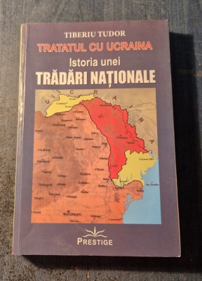 Tratatul cu Ucraina istoria unei tradari nationale Tiberiu Tudor foto