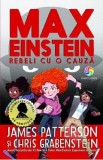 Max Einstein. Rebeli cu o cauza - James Patterson, Chris Grabenstein