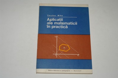 Aplicatii ale matematicii in practica - Cerchez Mihu foto