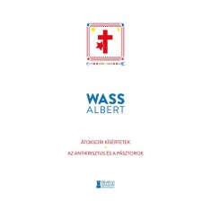 &Aacute;toksori k&iacute;s&eacute;rtetek - Az Antikrisztus &eacute;s a p&aacute;sztorok - Wass Albert