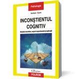 Inconstientul cognitiv: modele teoretice, suport experimental si aplicatii - Adrian Opre - Editura Polirom