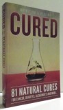 CURED - 81 NATURAL CURES FOR CANCERS, DIABETES , ALZHEIMER&#039;S AND MORE...