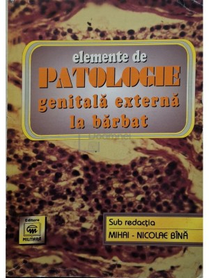 Mihai Nicolae Bina - Elemente de patologie genitala externa la barbat (semnata) (Editia: 1998) foto