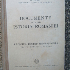 DOCUMENTE PRIVIND ISTORIA ROMANIEI - RAZBOIUL PENTRU INDEPENDENTA - vol. IV