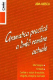 Gramatica practică a limbii rom&acirc;ne actuale - Paperback brosat - Ada Iliescu - Corint
