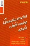 Gramatica practică a limbii rom&acirc;ne actuale - Paperback brosat - Ada Iliescu - Corint