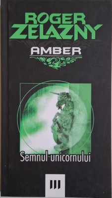 Amber, vol. III. Semnul unicornului &amp;ndash; Roger Zelazny foto