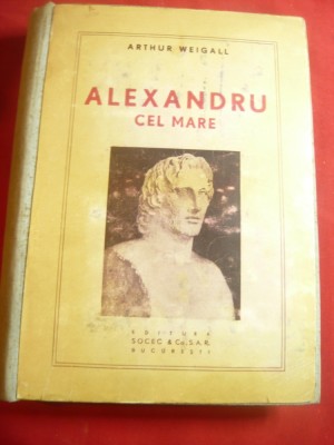 Arthur Weigall- Alexandru cel Mare - Ed.Socec 1948 ,376pag+3 harti foto