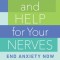 Hope and Help for Your Nerves: End Anxiety Now