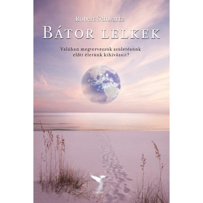 B&amp;aacute;tor lelkek - Val&amp;oacute;ban megtervezz&amp;uuml;k sz&amp;uuml;let&amp;eacute;s&amp;uuml;nk előtt &amp;eacute;let&amp;uuml;nk kih&amp;iacute;v&amp;aacute;sait? - Robert Schwartz foto