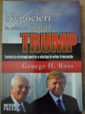 NEGOCIERI IN STILUL LUI DONALD TRUMP. TACTICI SI STRATEGII PENTRU A CASTIGA IN ORICE TRANZACTIE-GEORGE H. ROSS