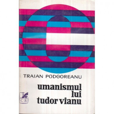 Traian Podgoreanu - Umanismul lui Tudor Vianu - 122335 foto