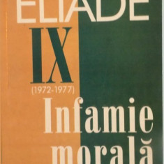 DOSARUL ELIADE, VOL. IX (1972-1977), INFAMIE MORALA, CUVANT INAINTE de MIRCEA HANDOCA, 2004