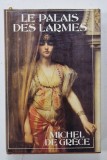 LE PALAIS DES LARMES par MICHEL DE GRECE , roman , 1988