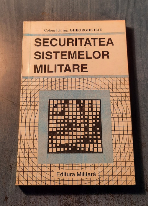 Securitatea sistemelor militare Gheorghe Ilie