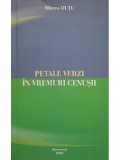 Mircea Dutu - Petale verzi in vremuri cenusii (Editia: 2006)