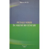 Mircea Dutu - Petale verzi in vremuri cenusii (Editia: 2006)