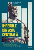 Cumpara ieftin Imperiile din Asia centrala. De la Attila la Tamerlan: puterea popoarelor din stepe. Vol. 14. Descopera istoria